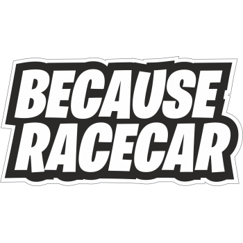 Sticker autocolant Because Racecar